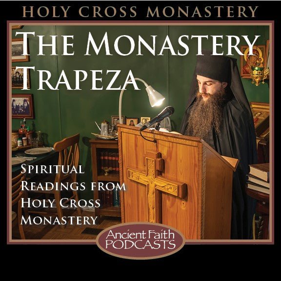 "The Monastery Trapeza" Podcast Launches on Ancient Faith - Holy Cross Monastery