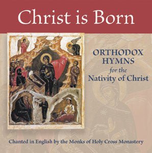 Christ is Born - Hymns for the Nativity of Christ - Holy Cross Monastery