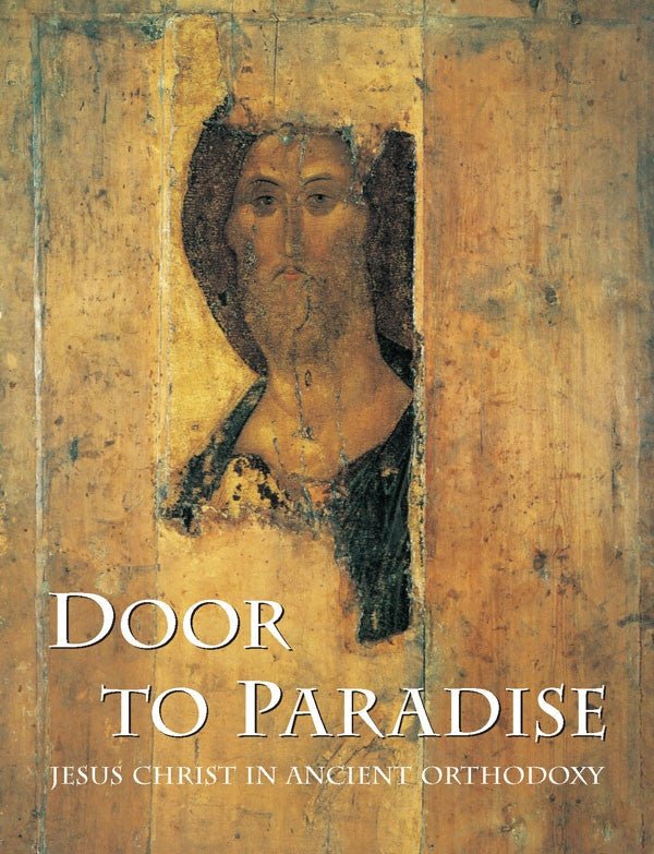 Door to Paradise - Jesus Christ in Ancient Orthodoxy - Holy Cross Monastery