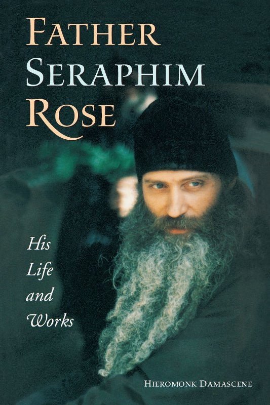 Father Seraphim Rose - His Life and Works - Holy Cross Monastery