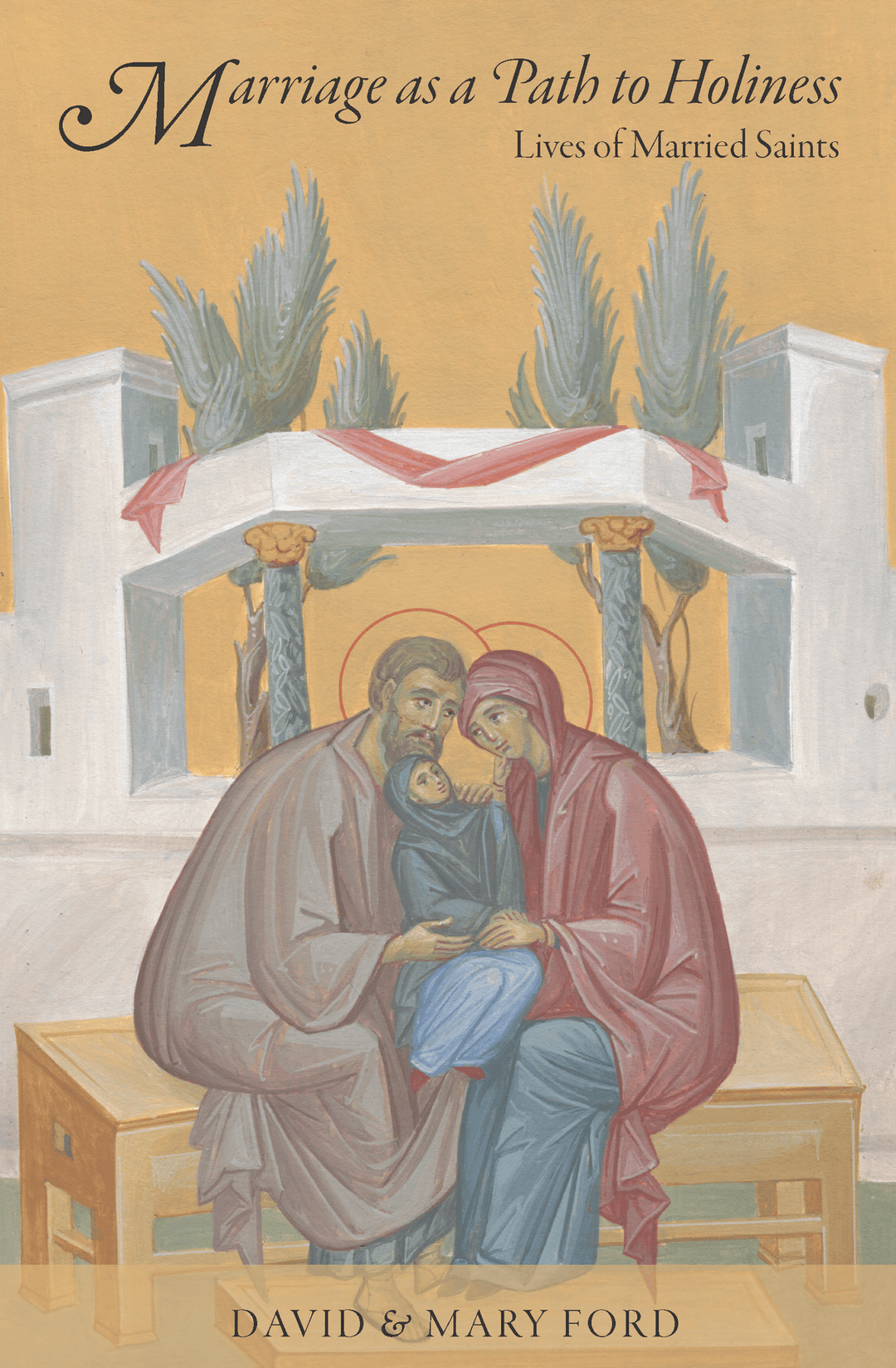 Marriage as a Path to Holiness - Lives of Married Saints - Holy Cross Monastery