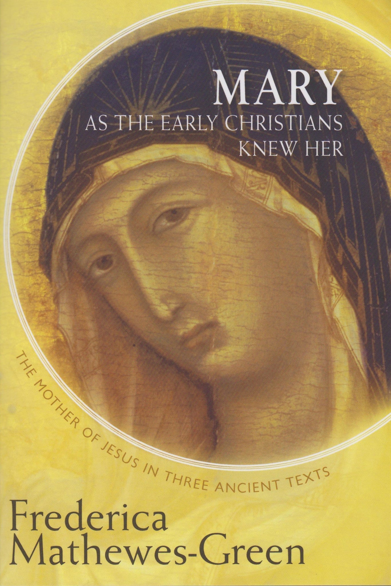 Mary - As The Early Christians Knew Her - Holy Cross Monastery