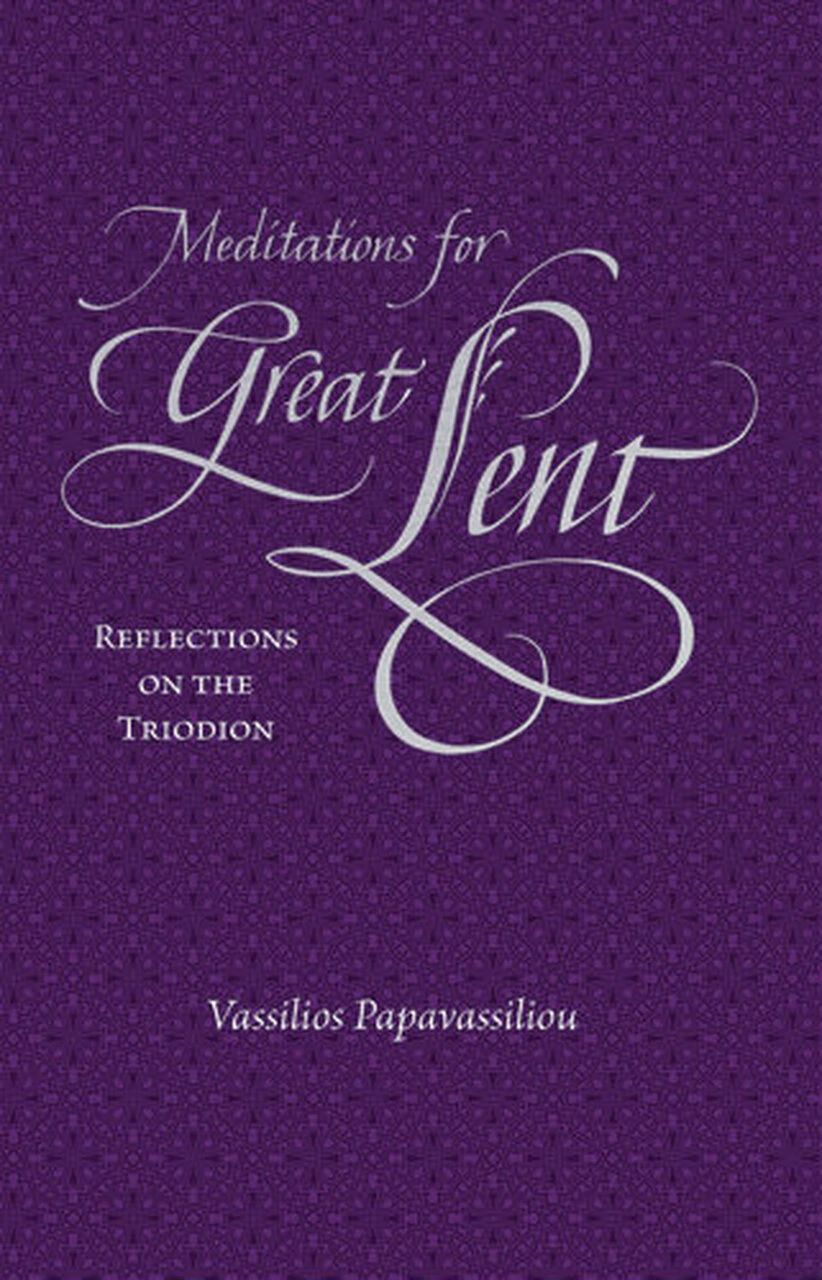 Meditations for Great Lent - Reflections on the Triodion - Holy Cross Monastery