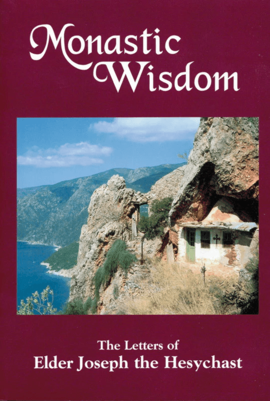 Monastic Wisdom - The Letters of Elder Joseph the Hesychast - Holy Cross Monastery