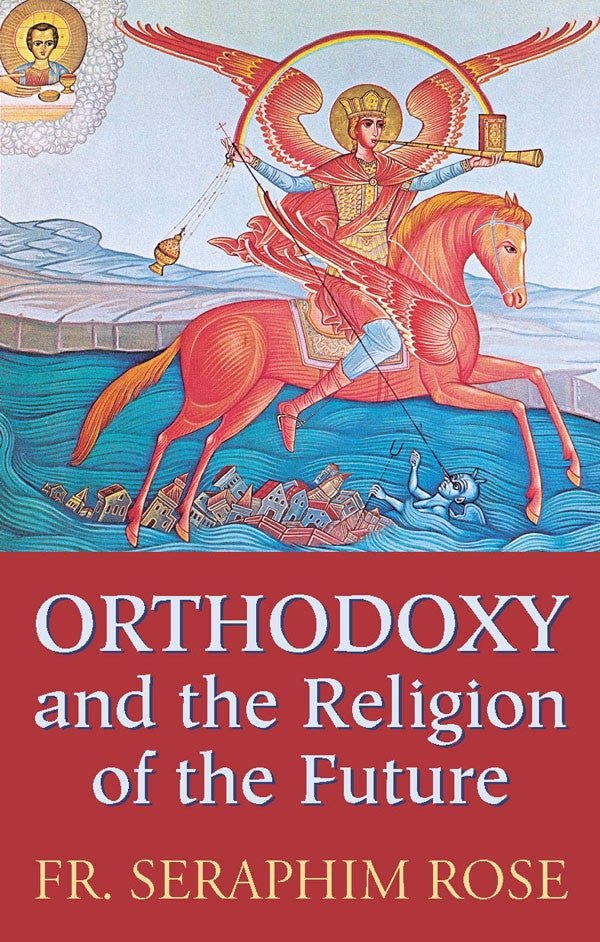 Orthodoxy and the Religion of the Future - Holy Cross Monastery