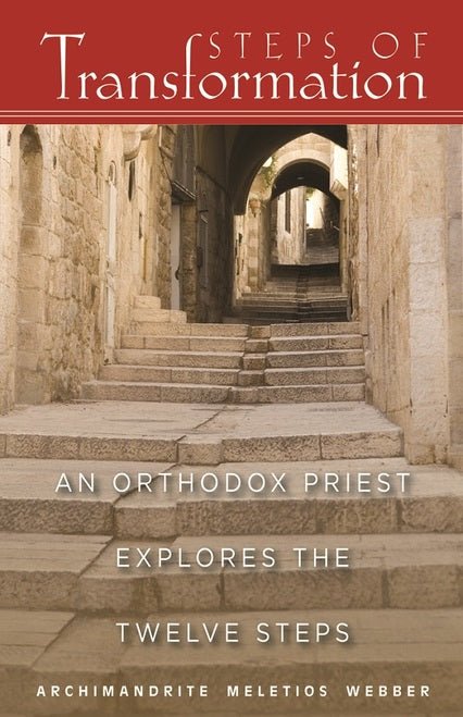 Steps of Transformation - An Orthodox Priest Explores the Twelve Steps - Holy Cross Monastery