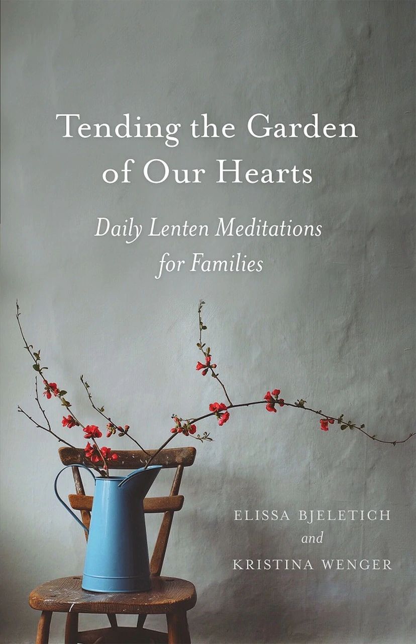 Tending the Garden of Our Hearts - Daily Lenten Meditations for Families - Holy Cross Monastery