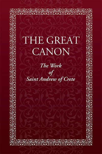 The Great Canon - The Work of St. Andrew of Crete - Holy Cross Monastery