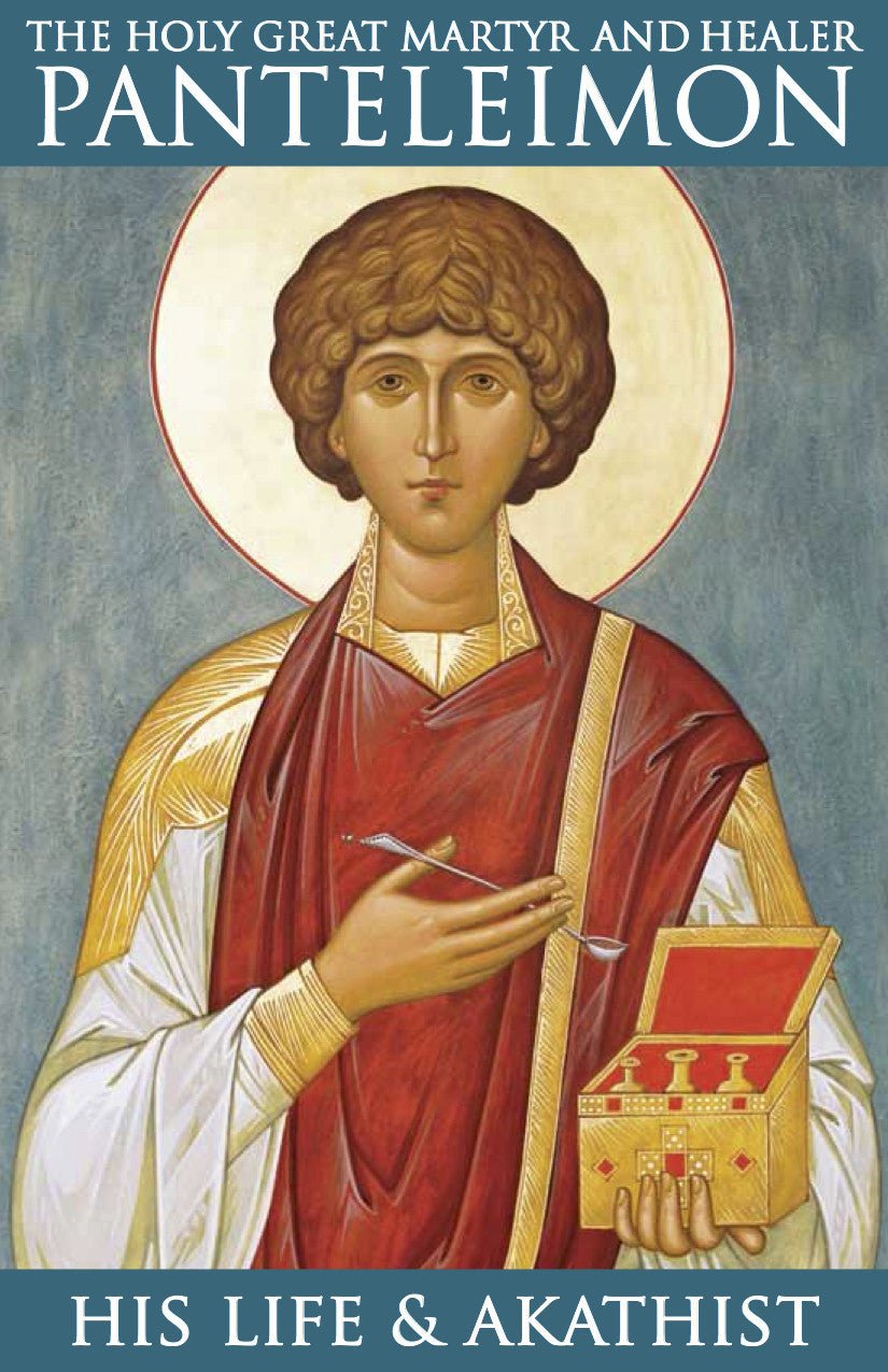 The Holy Great Martyr and Healer Panteleimon - His Life & Akathist - Holy Cross Monastery