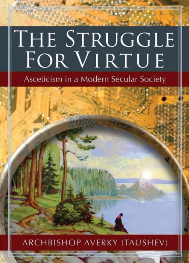 The Struggle for Virtue - Asceticism in a Modern Secular Society - Holy Cross Monastery